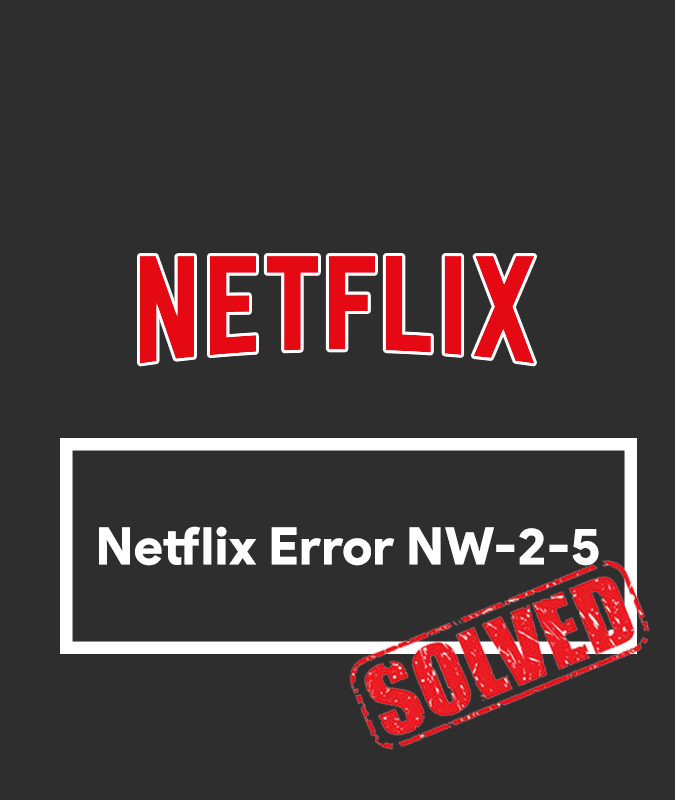 Netflix Error NW-2-5 - Solved